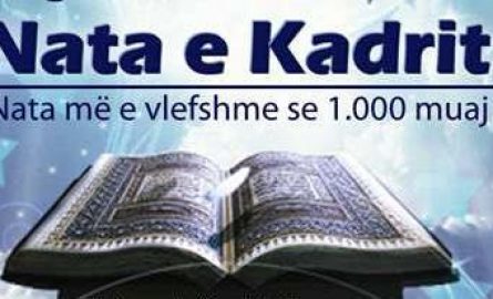 Pse “Nata e Kadrit” festohet nga myslimanët dhe të krishterët Pse “Nata e Kadrit” festohet nga myslimanët dhe të krishterët