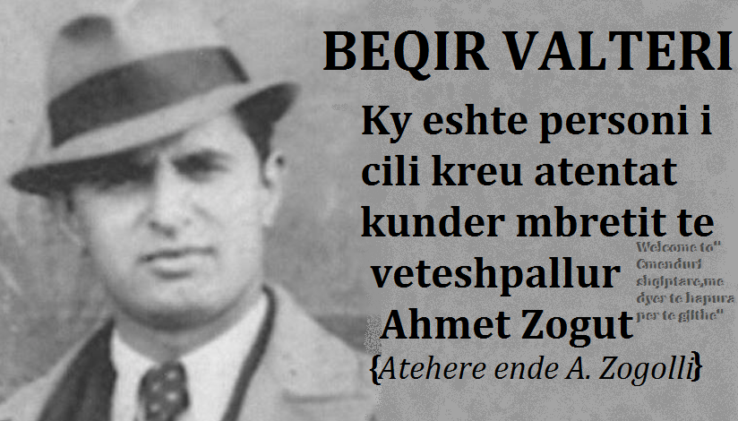 Beqir Valteri, atentatori i Ahmet Zogut, që u dënua me pushkatim nga komunistët