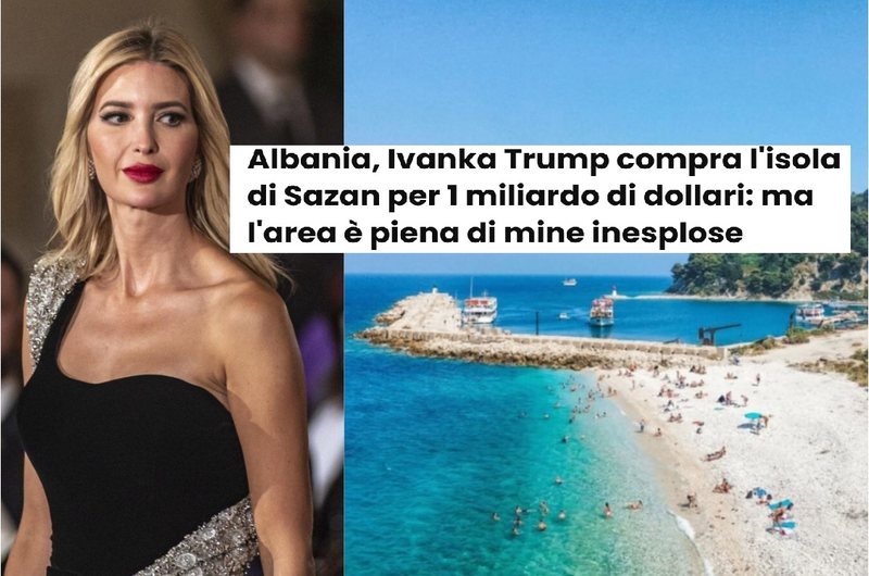 Mediat italian po i qajnë hallin Shqipërisë, publikojnë lajme të rreme! “Il Messaggiero”: Vajza e Donald Trump po blenë ishullin shqiptar për 1 miliard dollarë Mediat italian po i qajnë hallin Shqipërisë, publikojnë lajme të rreme! “Il Messaggiero”: Vajza e Donald Trump po blenë ishullin shqiptar për 1 miliard dollarë
